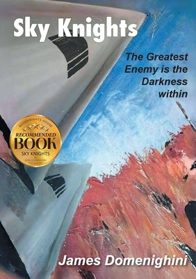 Sky Knights: The Greatest Enemy Is The Darkness Within by Domenighini, James
