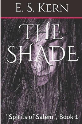 The Shade: "Spirits of Salem", Book 1 by Kern, E. S.