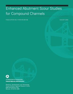 Enhanced Abutment Scour Studies for Compound Channels by Administration, Federal Highway