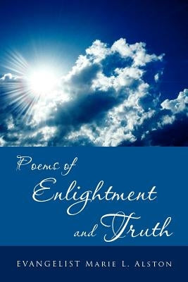 Poems of Enlightment and Truth by Alston, Marie L.