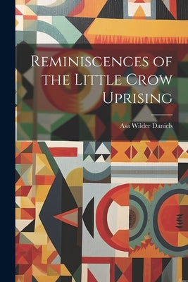 Reminiscences of the Little Crow Uprising by Daniels, Asa Wilder