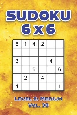 Sudoku 6 x 6 Level 2: Medium Vol. 39: Play Sudoku 6x6 Grid With Solutions Medium Level Volumes 1-40 Sudoku Cross Sums Variation Travel Paper by Numerik, Sophia