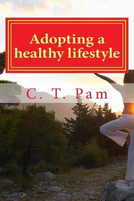 Adopting a healthy lifestyle: - For an active body and mind by Pam, C. T.
