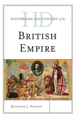 Historical Dictionary of the British Empire by Panton, Kenneth J.