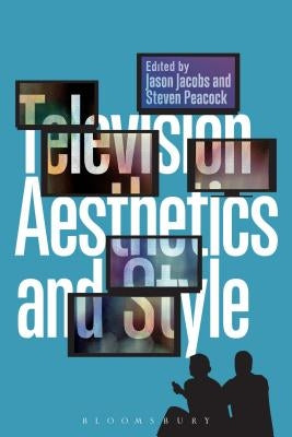 Television Aesthetics and Style by Peacock, Steven