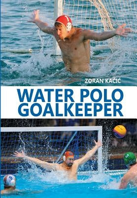 Water Polo Goalkeeper by Kacic, Zoran