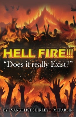 Hell Fire!!!: Does it really exist? by McFarlin, Evangelist Shirley F.