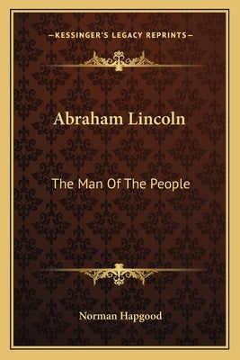 Abraham Lincoln: The Man of the People by Hapgood, Norman