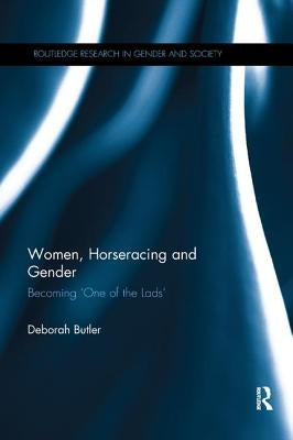Women, Horseracing and Gender: Becoming 'One of the Lads' by Butler, Deborah