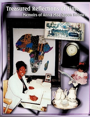 Treasured Reflections of Time: Memoirs of Anna Mae Queen Holmes by Anna Mae Queen Holmes