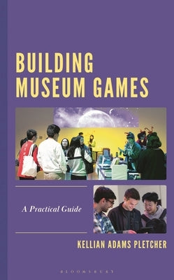 Building Museum Games: A Practical Guide by Pletcher, Kellian Adams