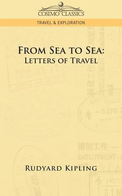From Sea to Sea: Letters of Travel by Kipling, Rudyard