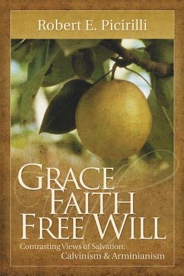 Grace, Faith, Free Will by Picirilli, Robert E.