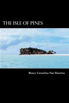 The Isle of Pines: A Late Discovery of a Fourth Island near Terra Australis Incognita by Struik, Alex