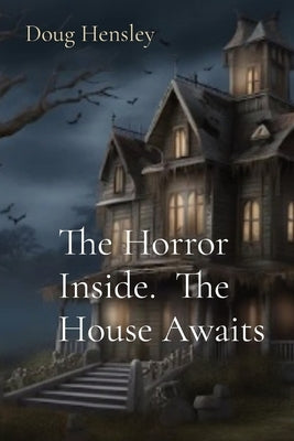 The Horror Inside. The House Awaits by Hensley, Doug