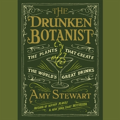 The Drunken Botanist: The Plants That Create the World's Great Drinks by Stewart, Amy