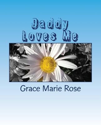 Daddy Loves Me: A book for my children about their bipolar Daddy. by Rose, Grace Marie