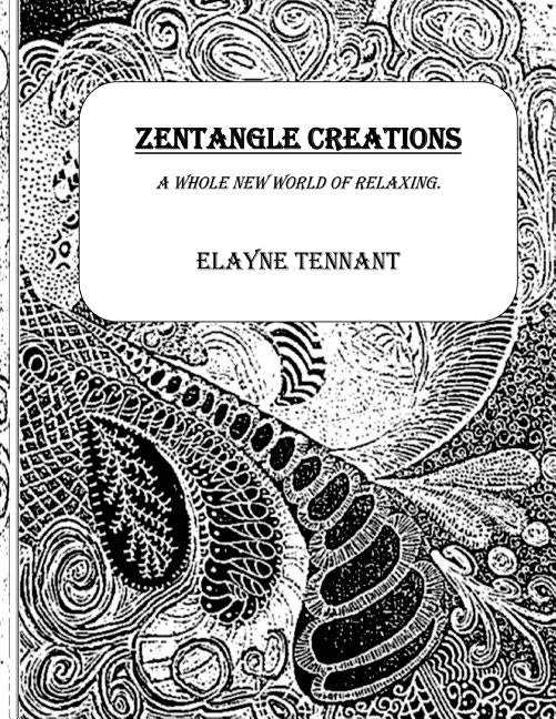 Zentangle Creations by Tennant, Elayne