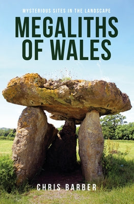 Megaliths of Wales: Mysterious Sites in the Landscape by Barber, Chris