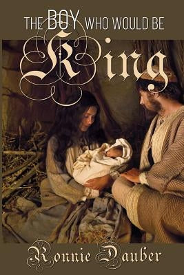 The Boy Who Would be King by Dauber, Ronnie