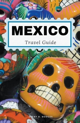 Mexico Travel Guide by Hodges, Avery B.