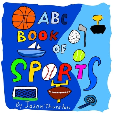 ABC Book of Sports: An Alphabet Book of Sports by Thurston, Jason, Jr.