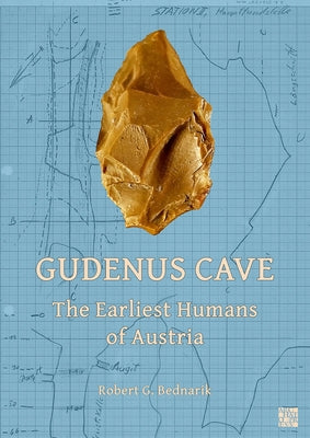 Gudenus Cave: The Earliest Humans of Austria by Bednarik, Robert G.