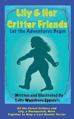 Lily And Her Critter Friends: Let The Adventures Begin by Eppsteinlily, Sally Wansboro
