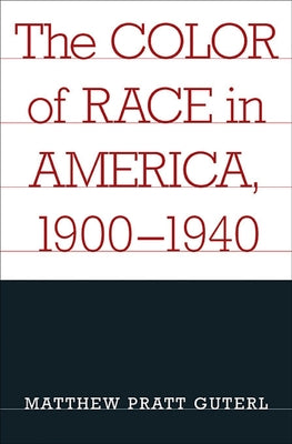 The Color of Race in America, 1900-1940 by Guterl, Matthew Pratt