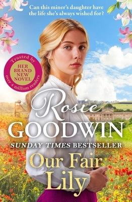 Our Fair Lily: The First Book in the Brand-New Flower Girls Collection from Britain's Best-Loved Saga Author Volume 1 by Goodwin, Rosie