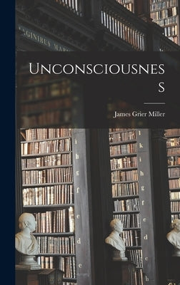 Unconsciousness by Miller, James Grier