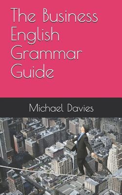The Business English Grammar Guide by Davies, Michael