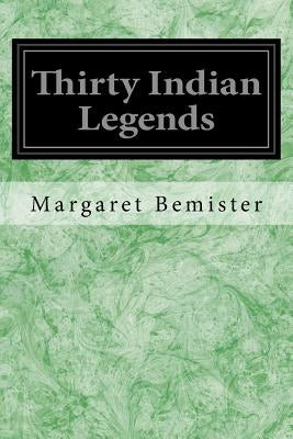 Thirty Indian Legends by Bemister, Margaret