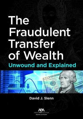 The Fraudulent Transfer of Wealth: Unwound and Explained by Slenn, David J.