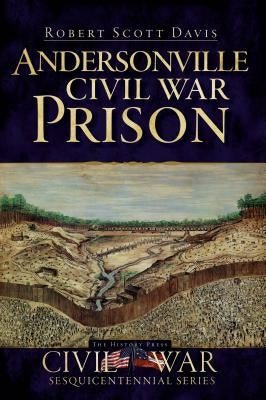 Andersonville Civil War Prison by Davis, Robert Scott
