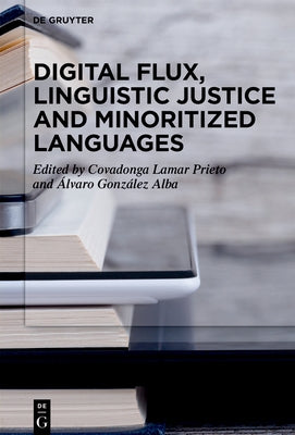 Digital Flux, Linguistic Justice and Minoritized Languages by Lamar Prieto, Covadonga
