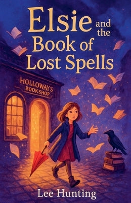 Elsie And The Book Of Lost Spells by Hunting, Lee