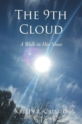 The 9th Cloud: A Walk in Her Shoes by Caputo, Kristy L.