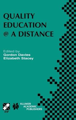 Quality Education @ a Distance: Ifip Tc3 / Wg3.6 Working Conference on Quality Education @ a Distance February 3-6, 2003, Geelong, Australia by Davies, G.
