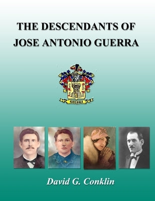 The Descendants of Jose Antonio Guerra by Conklin, David G.