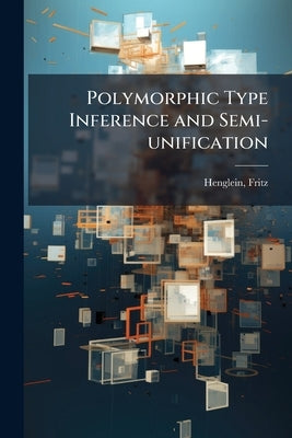 Polymorphic Type Inference and Semi-unification by Henglein, Fritz
