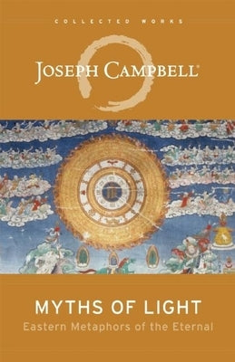 Myths of Light: Eastern Metaphors of the Eternal by Campbell, Joseph