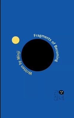 Fragments of Becoming Between Then and Now by Kang, Minji