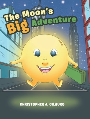 The Moon's Big Adventure by Cilauro, Christopher J.