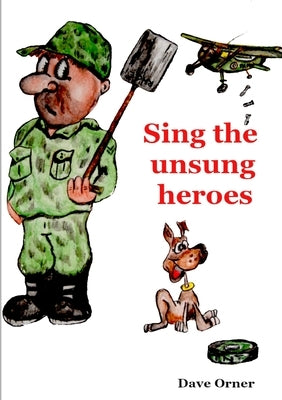 Sing the unsung heroes by Orner, Dave