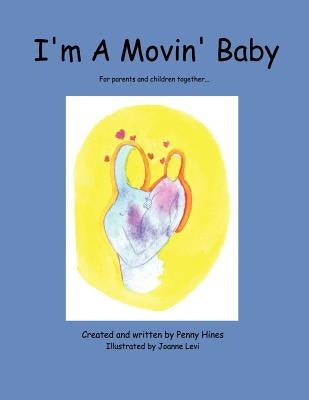 I'm A Movin' Baby: For parents and children together... by Hines, Penny