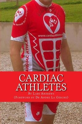 Cardiac Athletes: Real Superheroes Beating Heart Disease by La Gerche, Andre