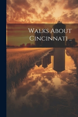 Walks About Cincinnati .. by Anonymous