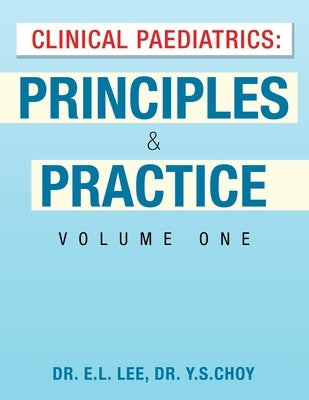 Clinical Paediatrics: Principles & Practice Volume One by Lee, E. L.