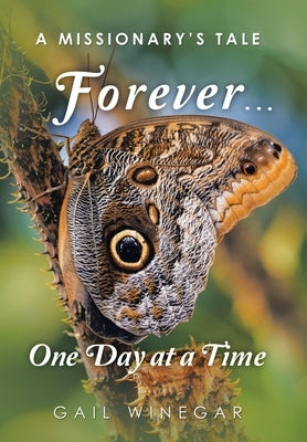 Forever... One Day at a Time: A Missionary's Tale by Winegar, Gail